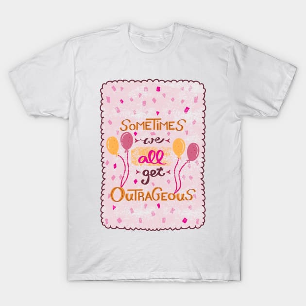 Sometimes We All Get Outrageous | Spice Girls Quote | Pink and Yellow T-Shirt by Ipoole